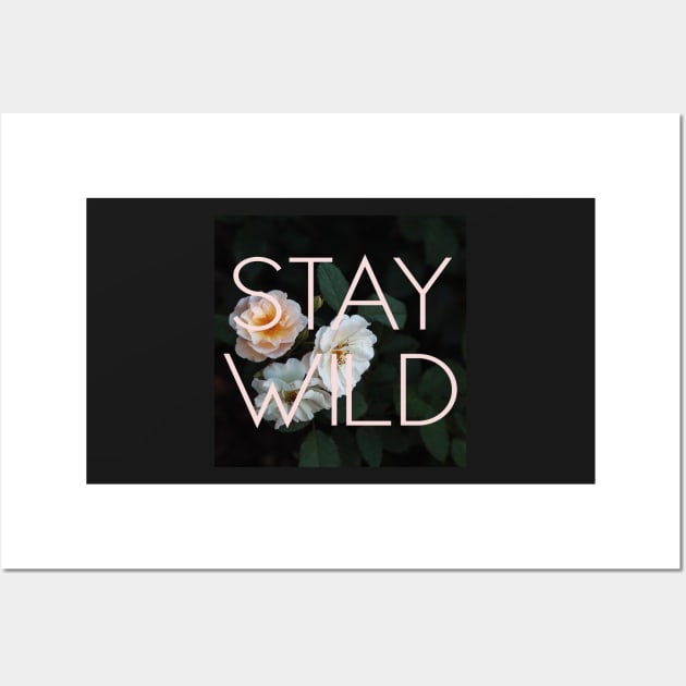 Stay Wild (Rose) Wall Art by ALICIABOCK